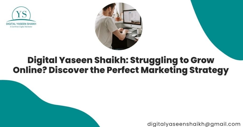 Digital Yaseen Shaikh: Struggling to Grow Online? Discover the Perfect Marketing Strategy